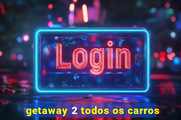 getaway 2 todos os carros